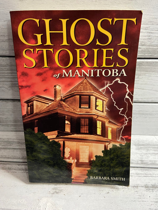 Ghost Stories of Manitoba by Barbara Smith