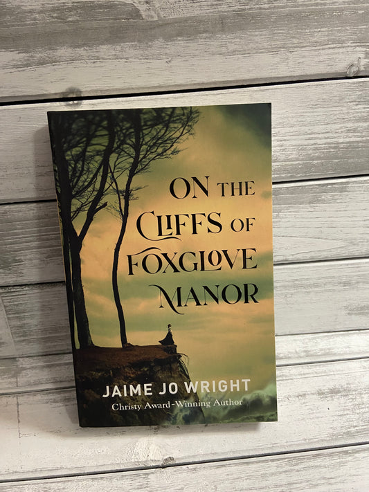 On the Cliffs of Foxglove Manor by Jaime Jo Wright