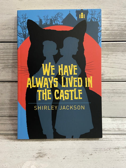 We Have Always Lived in the Castle by Shirley Jackson