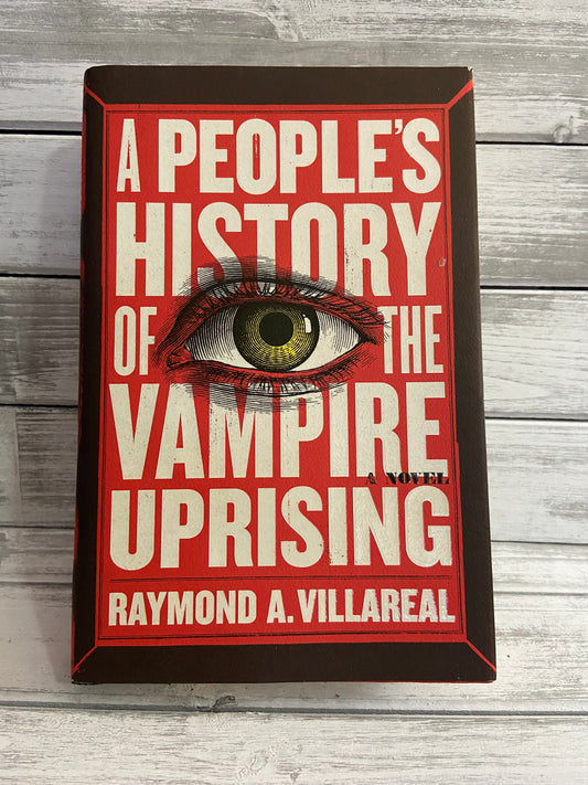 A People's History of the Vampire Uprising by Raymond A Villareal